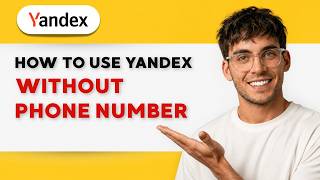 How to Use Yandex Without Phone Number [2026 Full Guide]