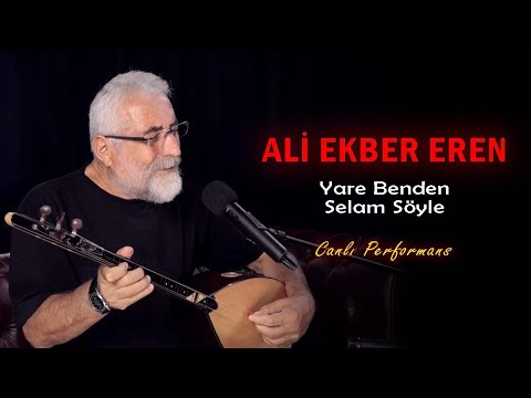 Ali Ekber Eren -  Yare Benden Selam Söyle (Canlı Performans)