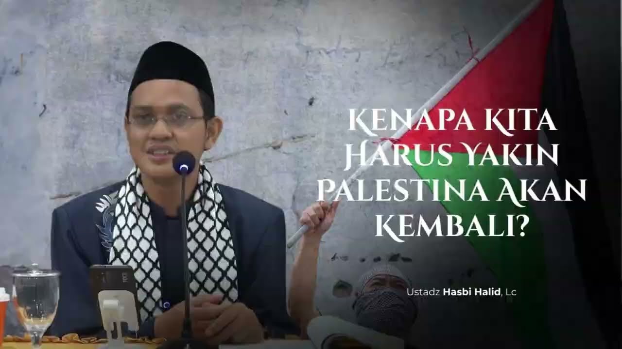 Kenapa Kita Harus Yakin Palestina Akan Kembali?| Ustadz Hasbi Halid, Lc.