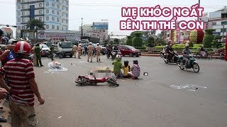 Đau xót cảnh mẹ khóc ngất bên thi thể con gái bị tai nạn giao thông