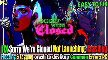How to Fix Sorry We’re Closed Crash on Startup & Black Screen