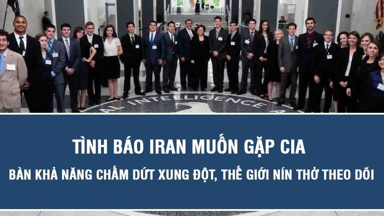 Tình báo Iran muốn gặp CIA bàn khả năng chấm dứt xung đột, thế giới nín thở theo dõi