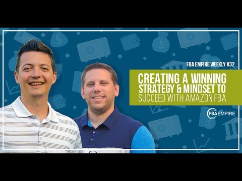 Creating a Winning Strategy & Mindset to Succeed with Amazon FBA - FBA Empire Weekly 32