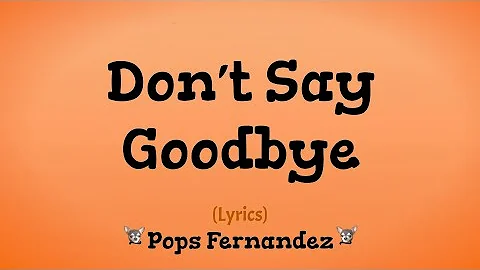 Don't Say Goodbye (Lyrics) ~ Pops Fernandez