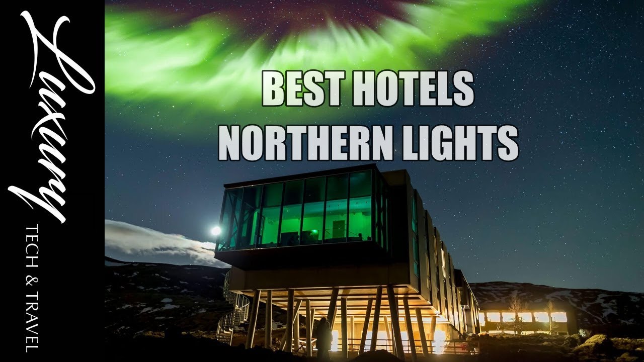 Best Hotels Northern Lights. Luxury Hotel to see Northern Lights Hotels -  YouTube