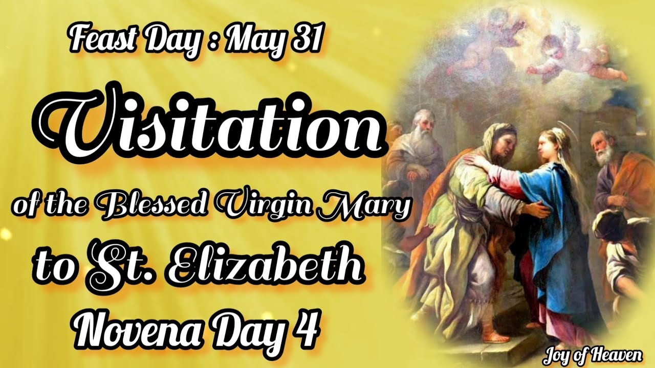 THE VISITATION OF THE BLESSED VIRGIN MARY TO ST. ELIZABETH Novena Day 4 ...