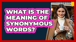 What Is The Meaning Of Synonymous Words?