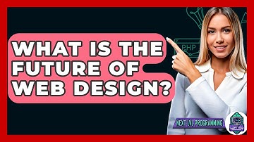 What Is The Future Of Web Design? - Next LVL Programming