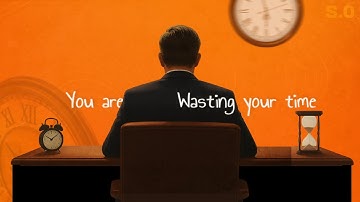 STOP WASTING YOUR TIME