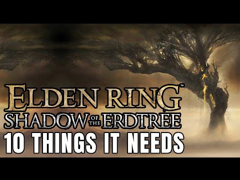 Elden Ring: Shadow of the Erdtree - 10 Things IT NEEDS