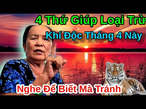 4 Điều  Sẽ Giúp Loại Trừ Khí Độc Tháng 4 Này.Nghe Để Biết Mà Tránh