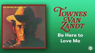 Townes Van Zandt - Be Here To Love Me  (Official Audio)