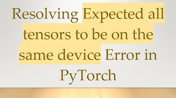Resolving Expected all tensors to be on the same device Error in PyTorch