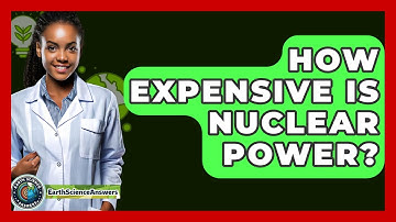 How Expensive Is Nuclear Power? - Earth Science Answers