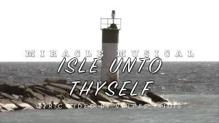 Video thumbnail of "Lyrics: Miracle Musical - Isle Unto Thyself"