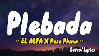 Plebada (Letras / Lyrics) - EL ALFA X Peso Pluma