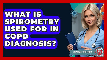 What Is Spirometry Used For In COPD Diagnosis? - COPD Care Collective
