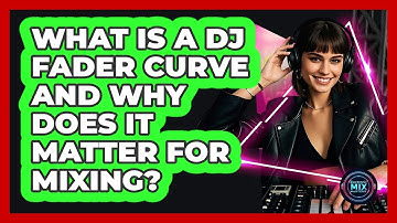What Is A DJ Fader Curve And Why Does It Matter For Mixing? - Electronic Mix Masters