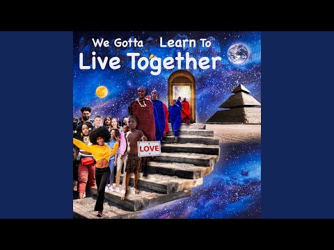 We Gotta Learn to Live Together