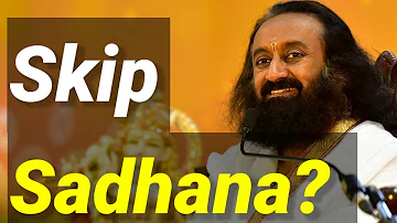 Is There a Problem If You Skip Daily Sadhana? | QnA | #Gurudev #SriSriRaviShankar #ArtOfLiving