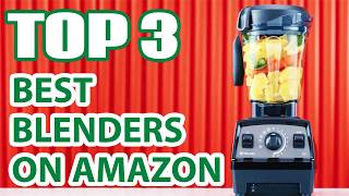 Top 3 Best Blenders 2026 on Amazon – Don't Buy Until You Watch This!