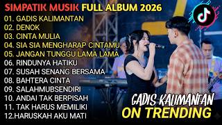 SIMPATIK MUSIK FULL ALBUM TERBARU 2026   GADIS MANIS KALIMANTAN - DENOK - CINTA MULIA