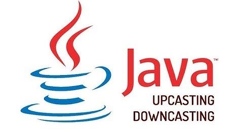JAVA - Upcasting & Downcasting
