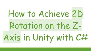 How to Achieve 2D Rotation on the Z-Axis in Unity with C# screenshot 1