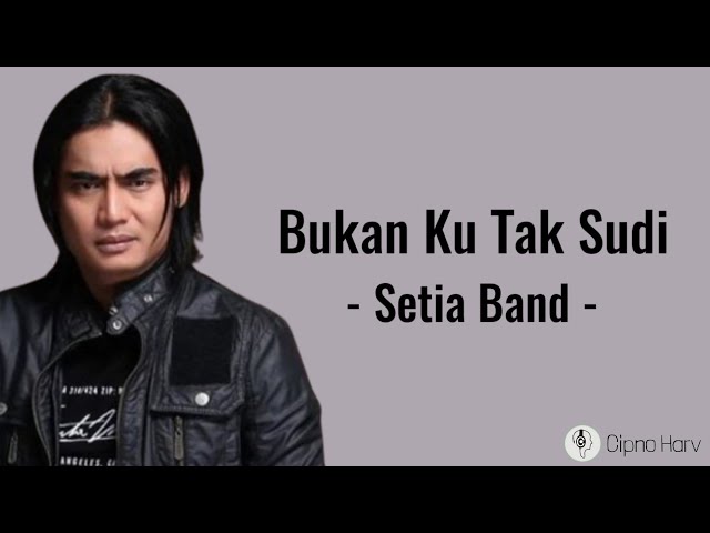 Bukan Ku Tak Sudi - Setia Band (Lirik Lagu) class=