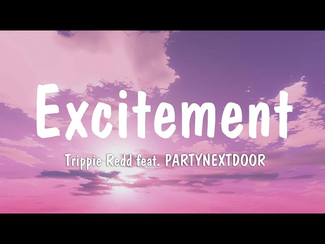 Trippie Redd - Excitement ( Lyrics ) (  feat. PARTYNEXTDOOR ) class=