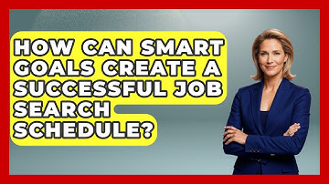 How Can SMART Goals Create A Successful Job Search Schedule? - Job Interview Pro Skills