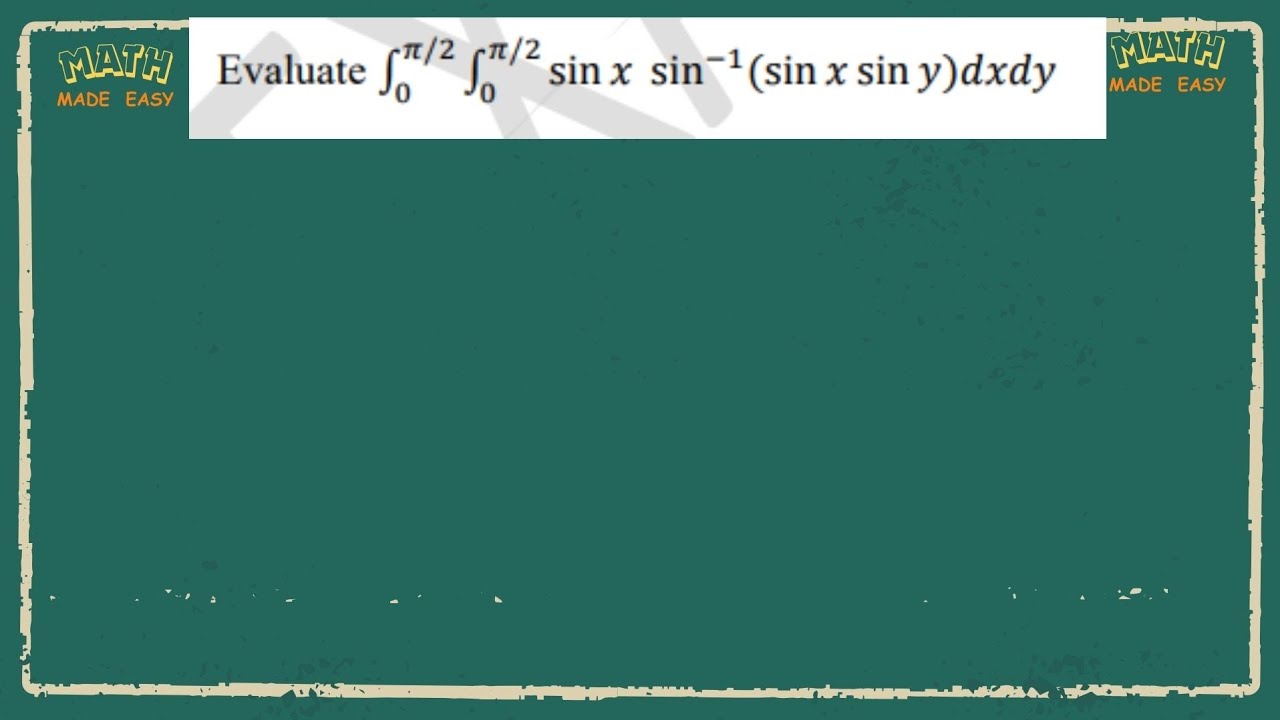 Evaluate sin x sin inverse (sin x sin y)dx dy - YouTube