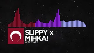 [Trap/Brostep/Future Bass] - Slippy x Mihka! - WiFi Tears