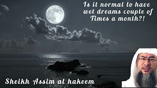 Is it normal to have Wet Dreams (nocturnal emission) couple of times a month? - Assim al hakeem