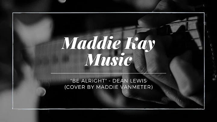 Be Alright - Dean Lewis (Cover by Maddie VanMeter)