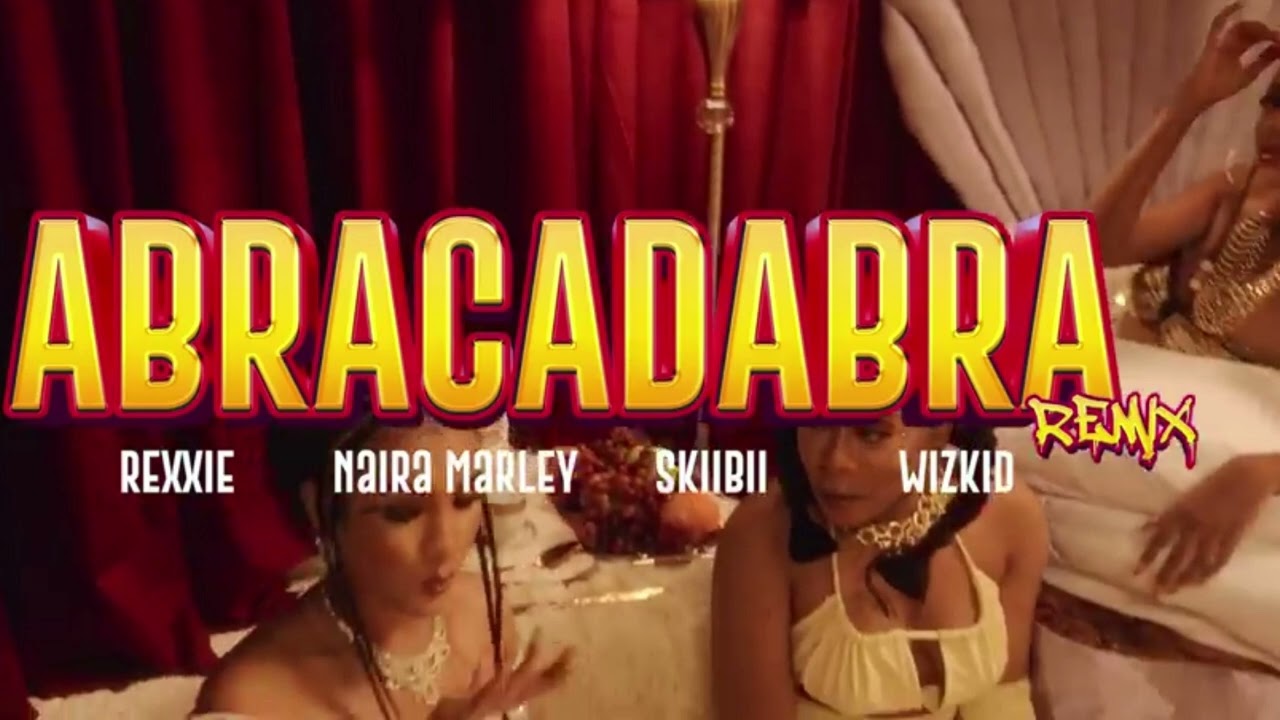 Abracadabra Remix-Rexxie, Naira Marley & Skiibii    ft  Wizkid