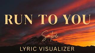 Smtve  Run To You   Visualizer