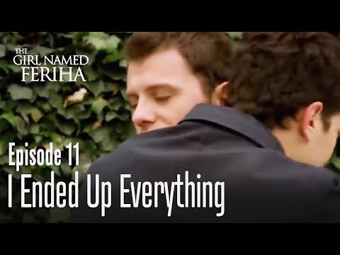 I ended up everything - The Girl Named Feriha Episode 11