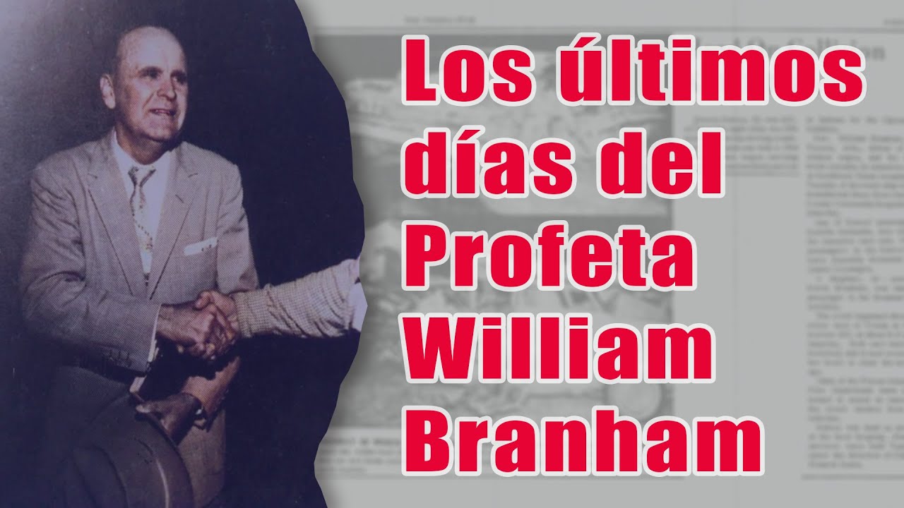 Los últimos días del Profeta William Branham