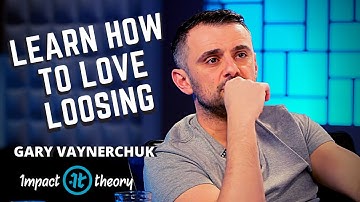 Learn to loose - Gary Vanerchuk - Impact Theory - Tom Bilyeu