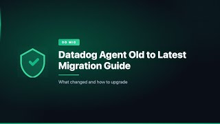 Datadog Agent Old to Latest Migration Guide