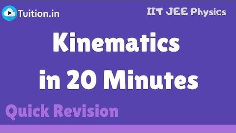 Quick Revision of Kinematics in 20 Minutes | IIT JEE Physics