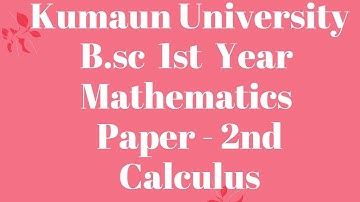 Kumaun University || B.sc 1st Year || Mathematics || Paper - 2 || Calculus..