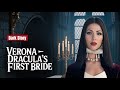 Vampire Stories - How Verona Became Dracula's First Bride 🩸🦇🧛♀️