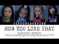 BLACKPINK HOW YOU LIKE THAT Color Coded Lyrics Eng Rom Han 가사 