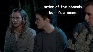 order of the phoenix but it's a meme