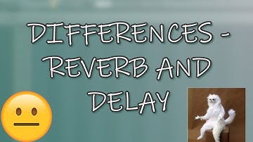 the difference between reverb and delay