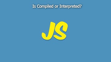 Is Javascript compiled or Interpreted?