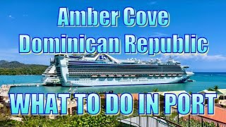 Amber Cove, Dominican Republic - What to Do on Your Day in Port