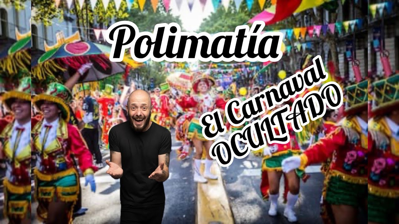POLIMATÍA- El Carnaval OCULTADO